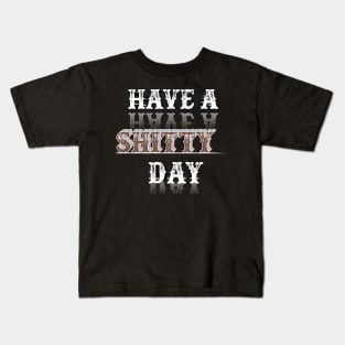 have a shitty day funny Kids T-Shirt